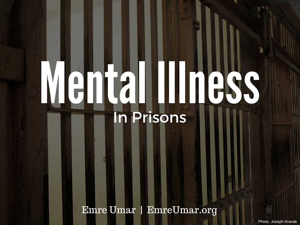 The Problems With Mental Illness In Prisons Emre Umar Correctional 